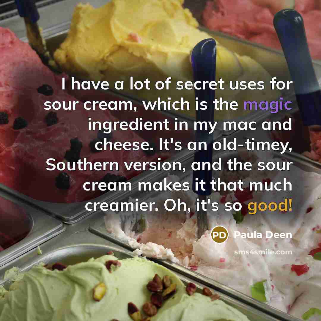 “I have a lot of secret uses for sour cream,…” quote by Paula Deen