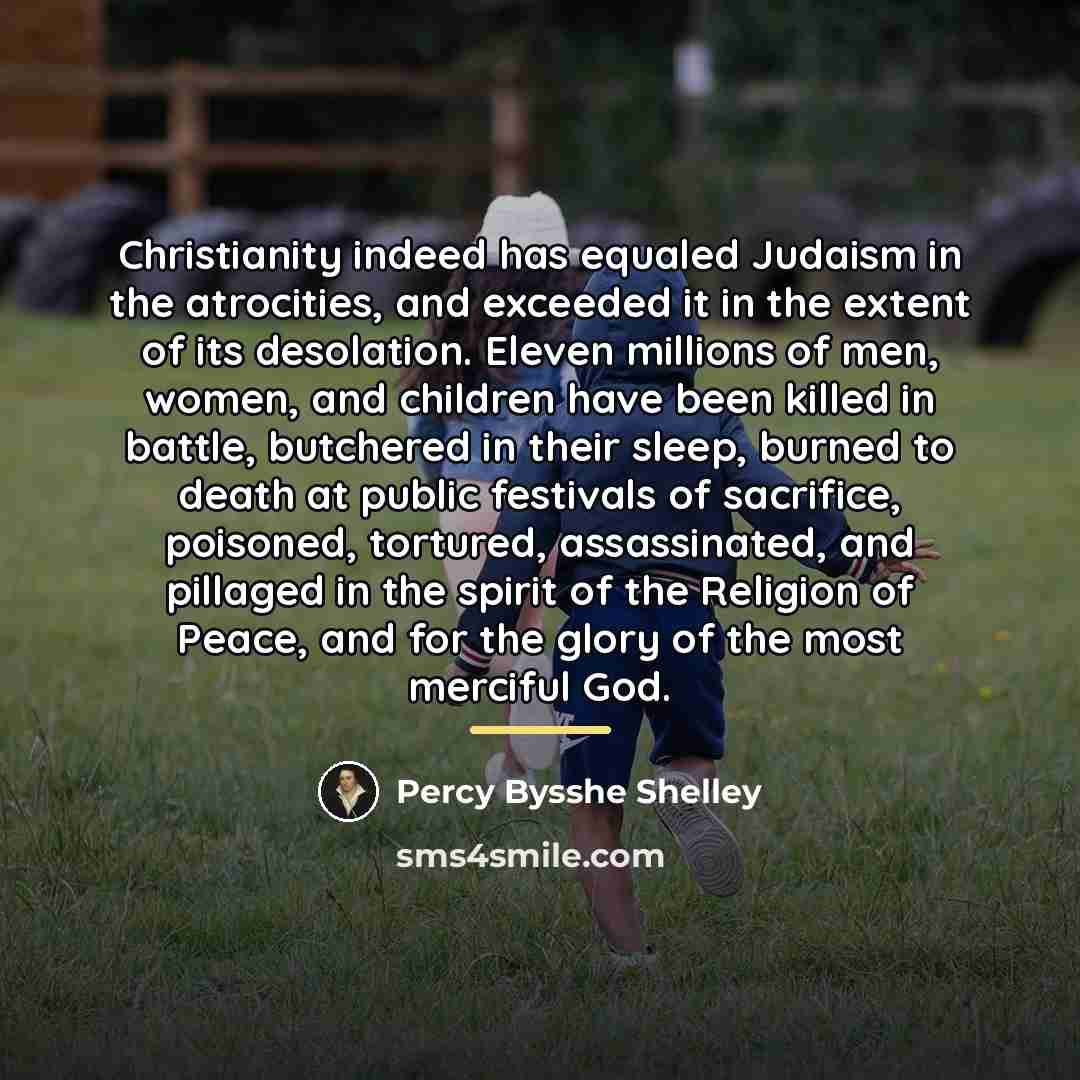 “Christianity indeed has equaled Judaism in the atrocities, and exceeded…” quote by Percy Bysshe Shelley