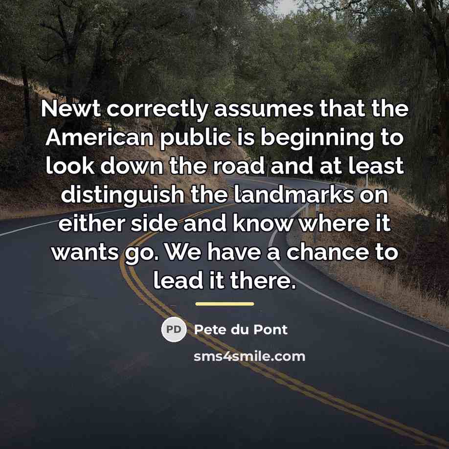 “Newt correctly assumes that the American public is beginning to…” quote by Pete du Pont