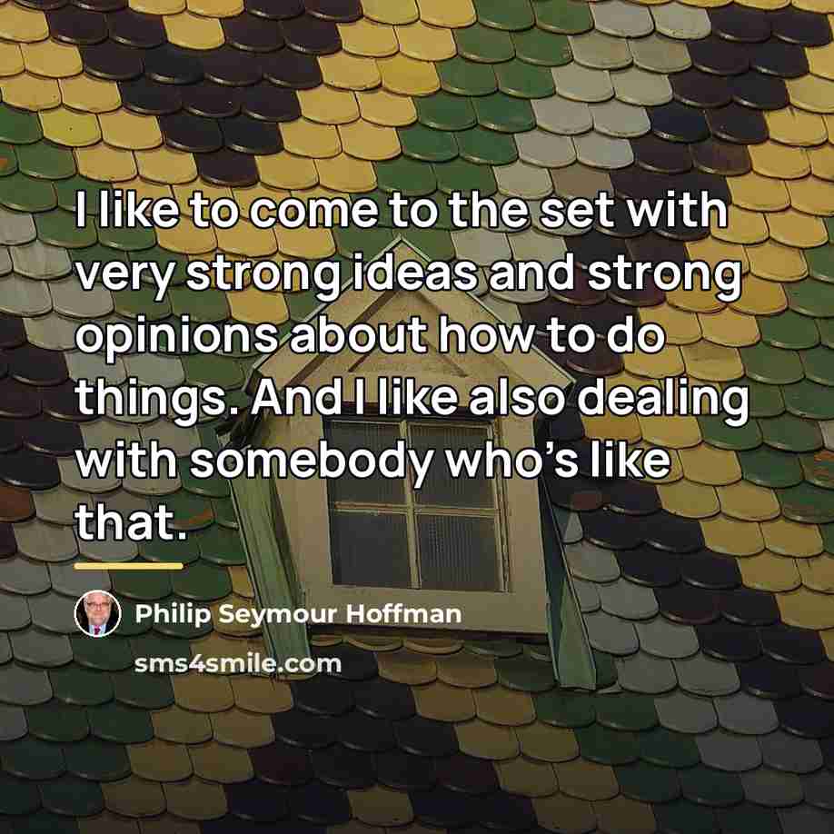 “I like to come to the set with very strong…” quote by Philip Seymour Hoffman