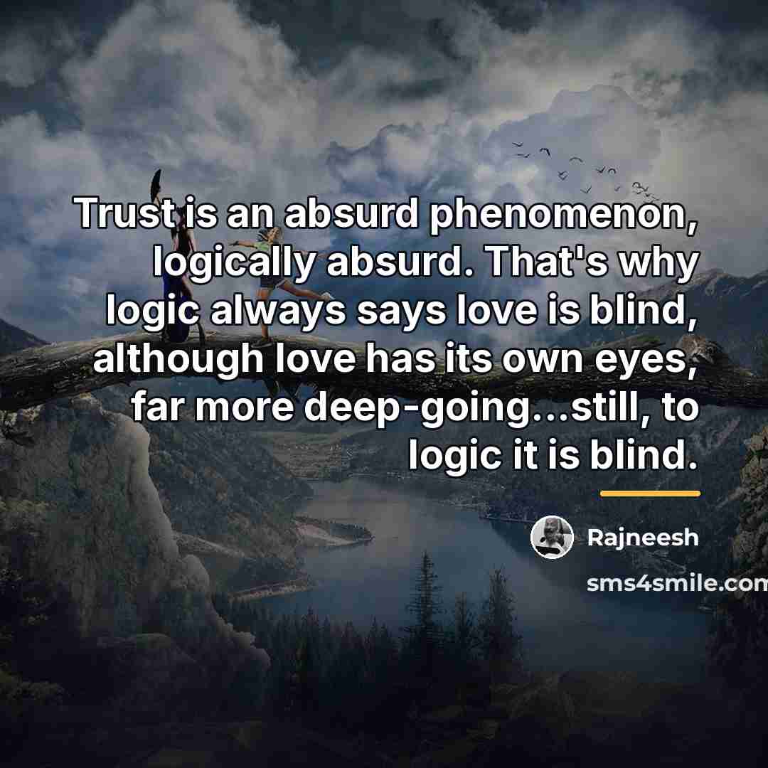 “Trust is an absurd phenomenon, logically absurd. That's why logic…” quote by Rajneesh