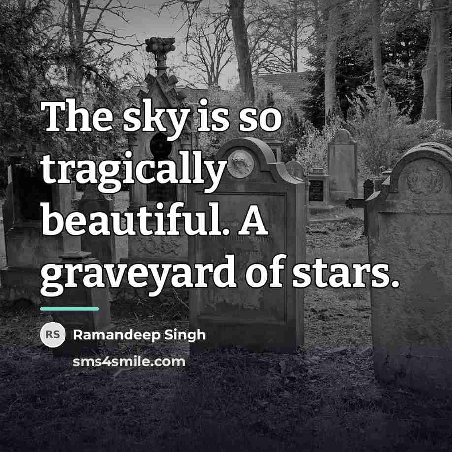 “The sky is so tragically beautiful. A graveyard of stars.…” quote by Ramandeep Singh