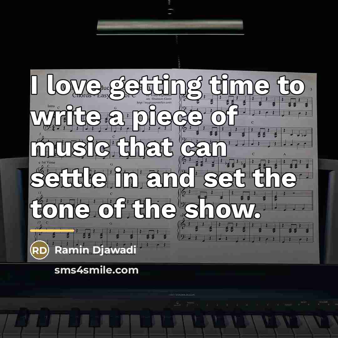 “I love getting time to write a piece of music…” quote by Ramin Djawadi