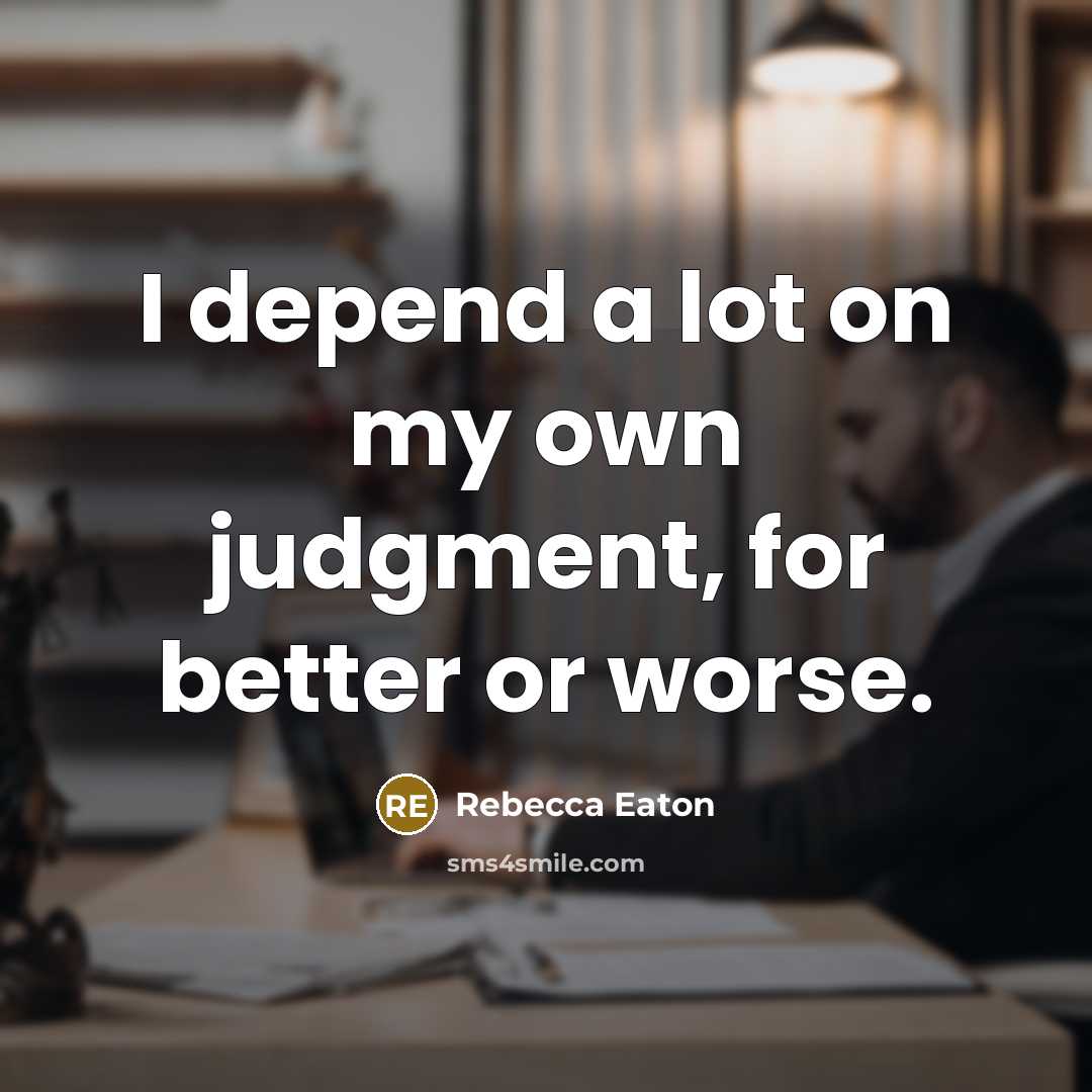 “I depend a lot on my own judgment, for better…” quote by Rebecca Eaton