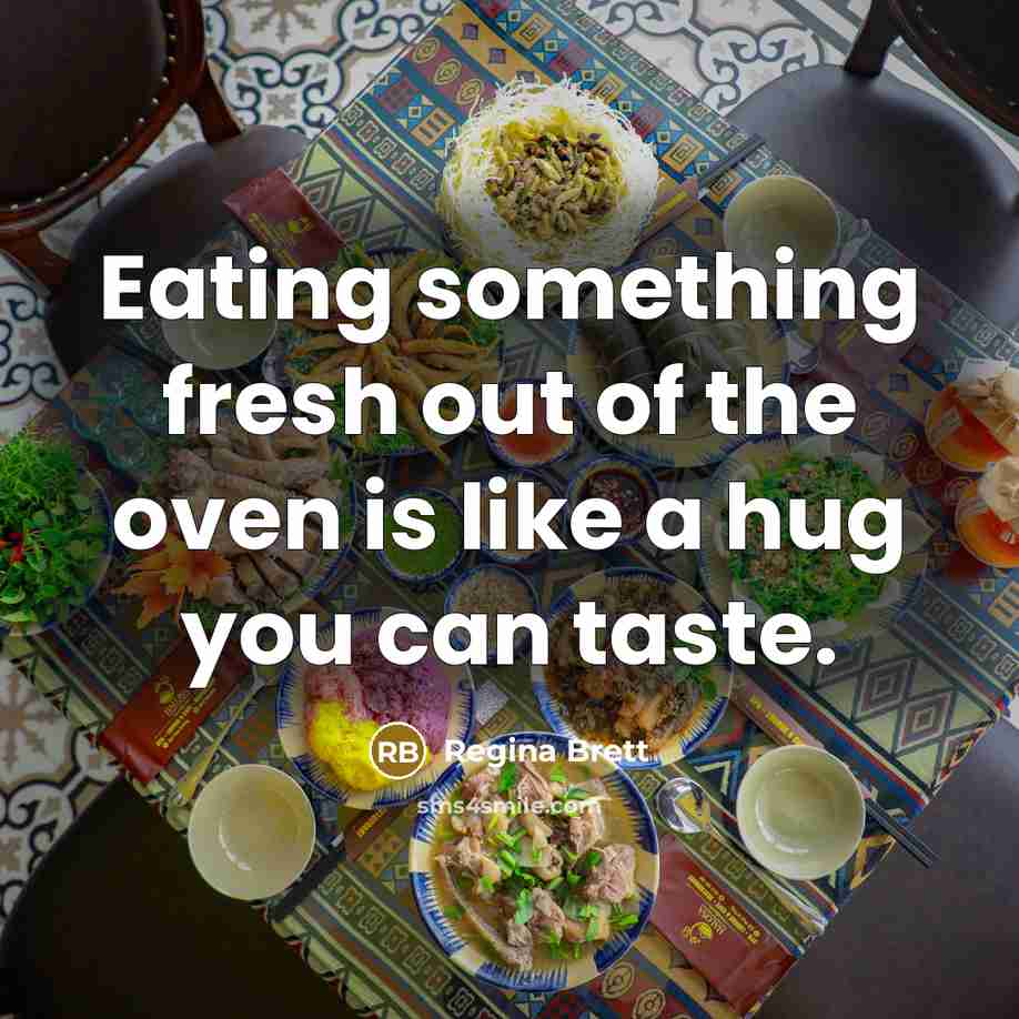 “Eating something fresh out of the oven is like a…” quote by Regina Brett