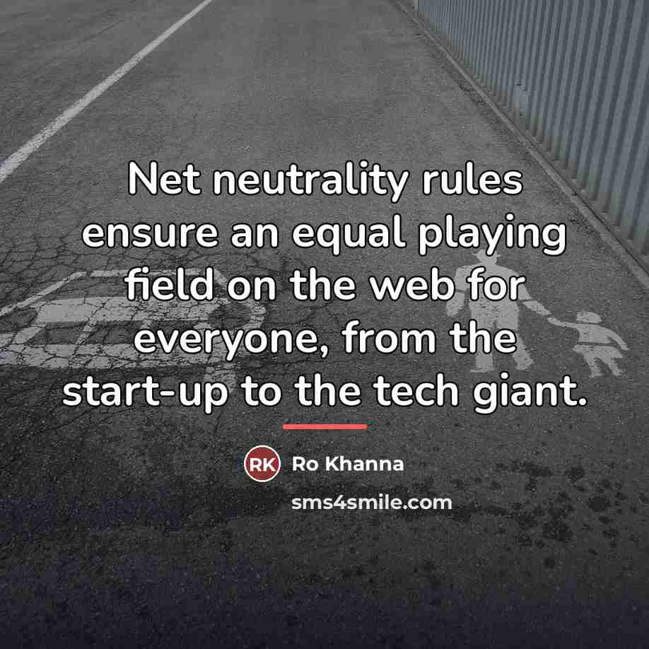 “Net neutrality rules ensure an equal playing field on the…” quote by Ro Khanna