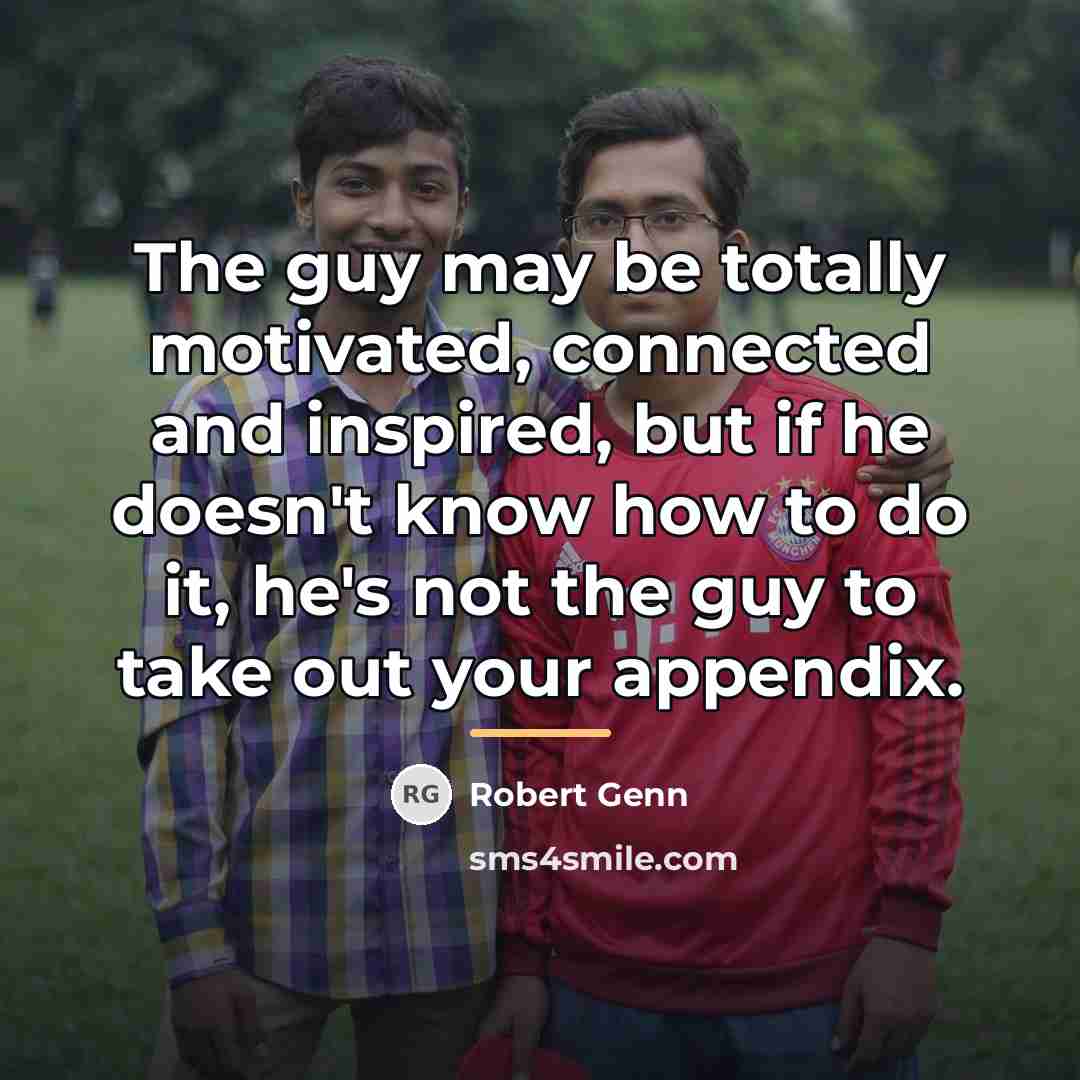 “The guy may be totally motivated, connected and inspired, but…” quote by Robert Genn