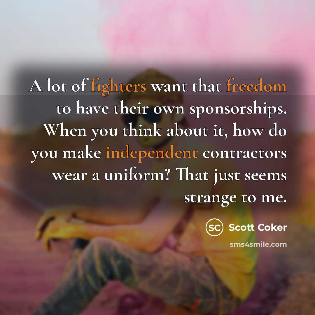 “A lot of fighters want that freedom to have their…” quote by Scott Coker