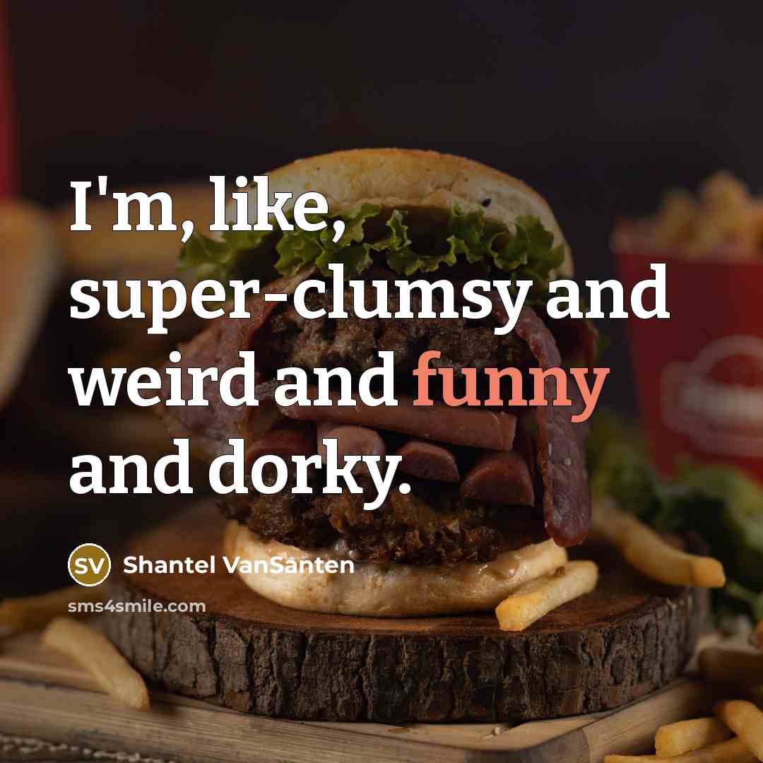 “I'm, like, super-clumsy and weird and funny and dorky.…” quote by Shantel VanSanten