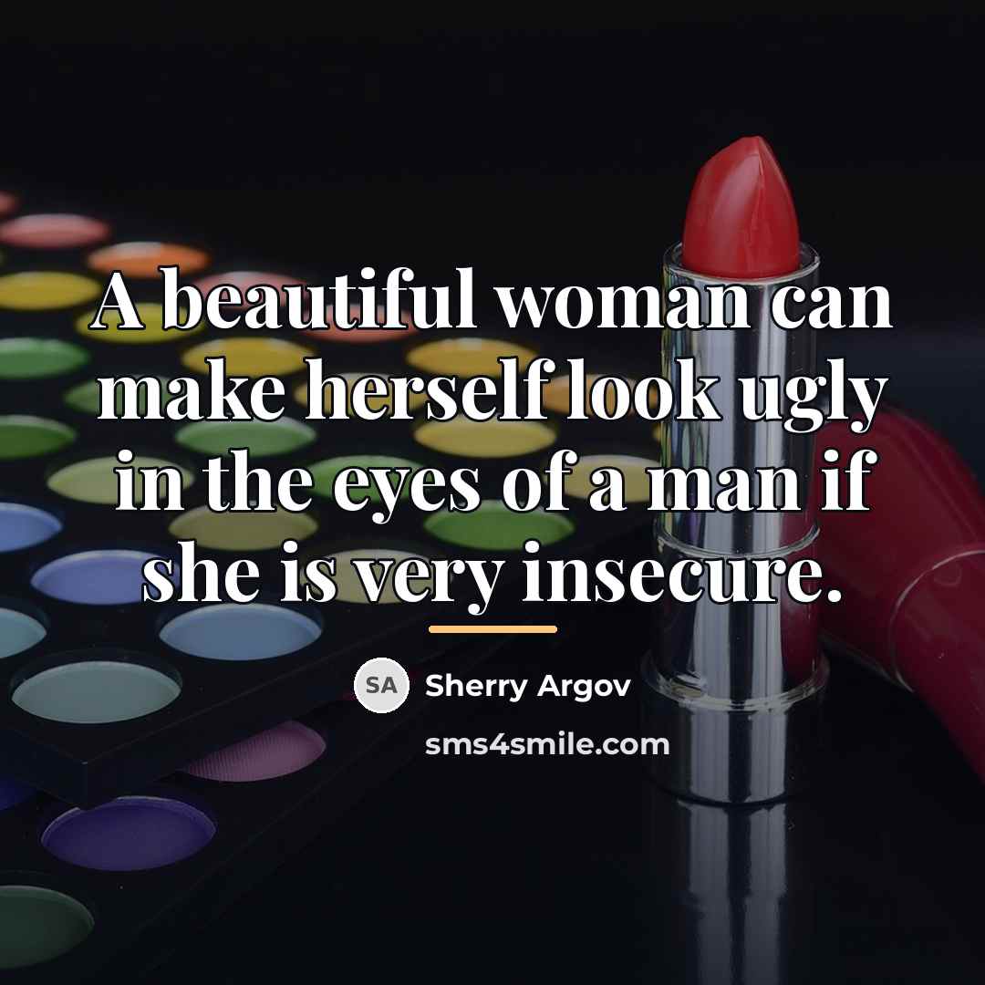 “A beautiful woman can make herself look ugly in the…” quote by Sherry Argov