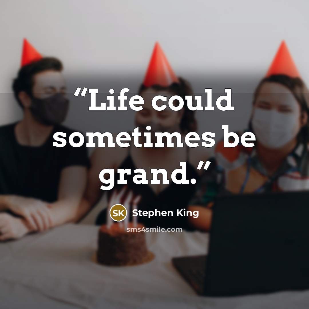 “Life could sometimes be grand.” quote by Stephen King