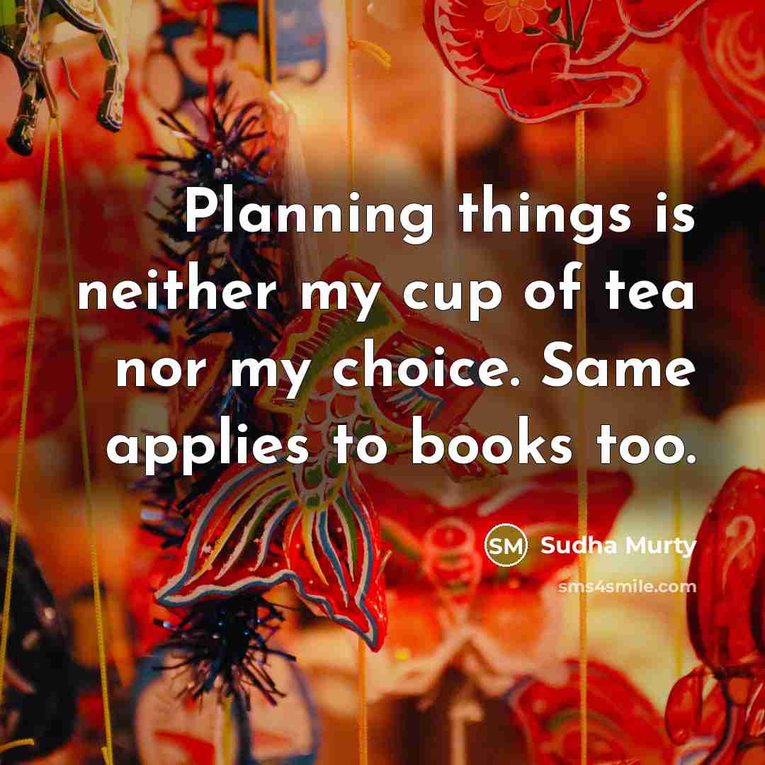 “Planning things is neither my cup of tea nor my…” quote by Sudha Murty