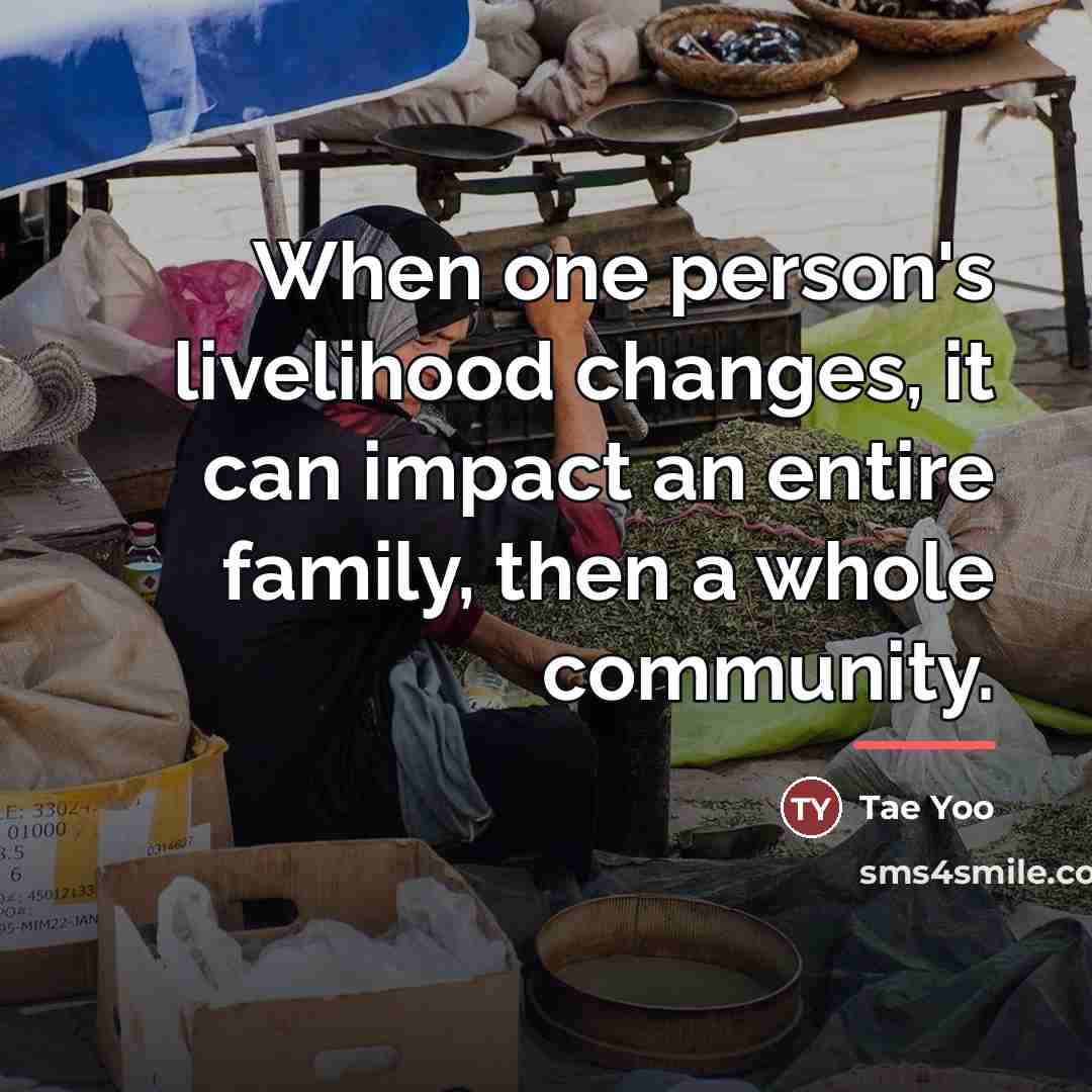 “When one person's livelihood changes, it can impact an entire…” quote by Tae Yoo
