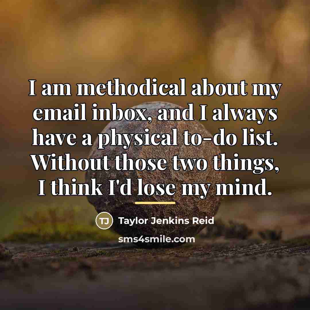 “I am methodical about my email inbox, and I always…” quote by Taylor Jenkins Reid
