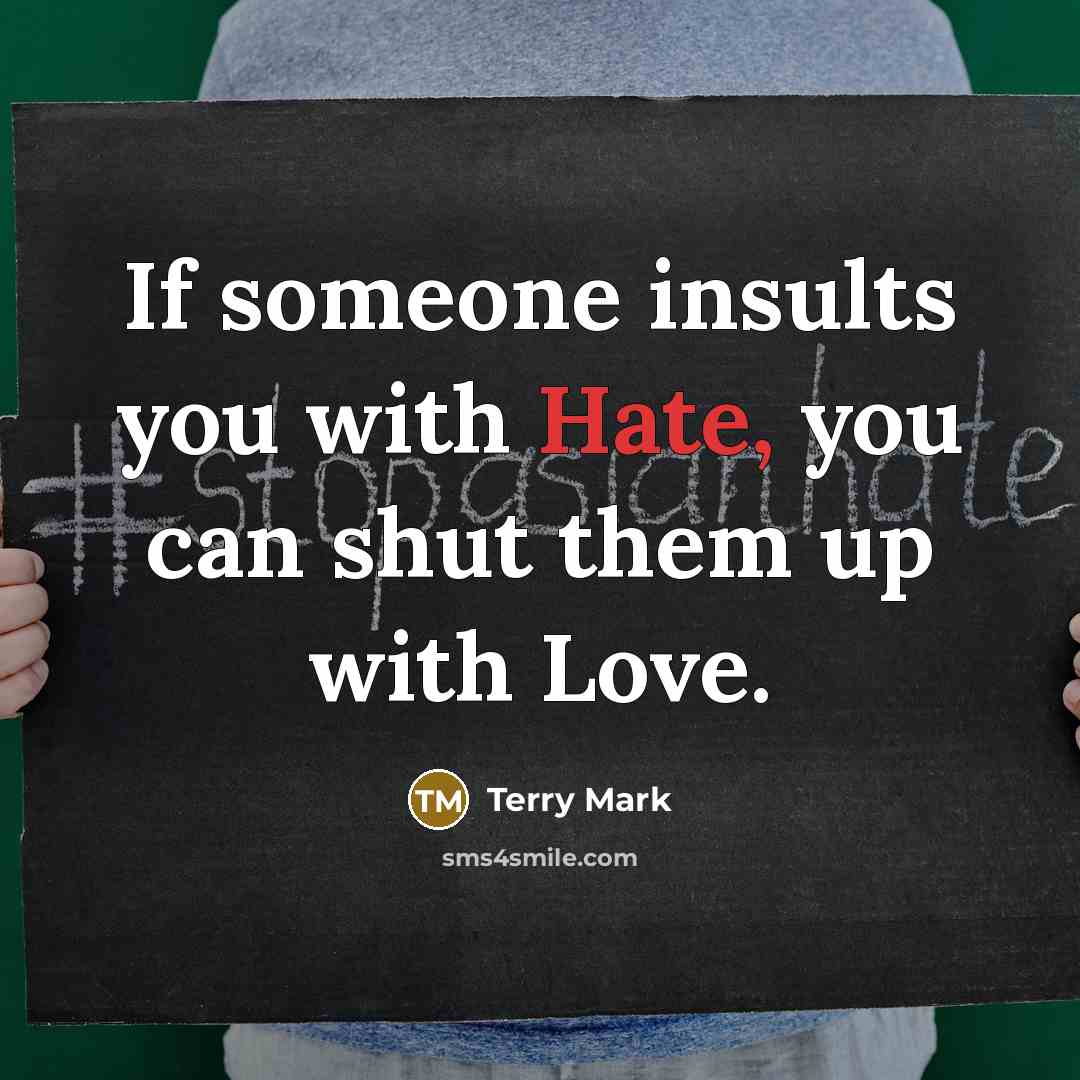 “If someone insults you with Hate, you can shut them…” quote by Terry Mark