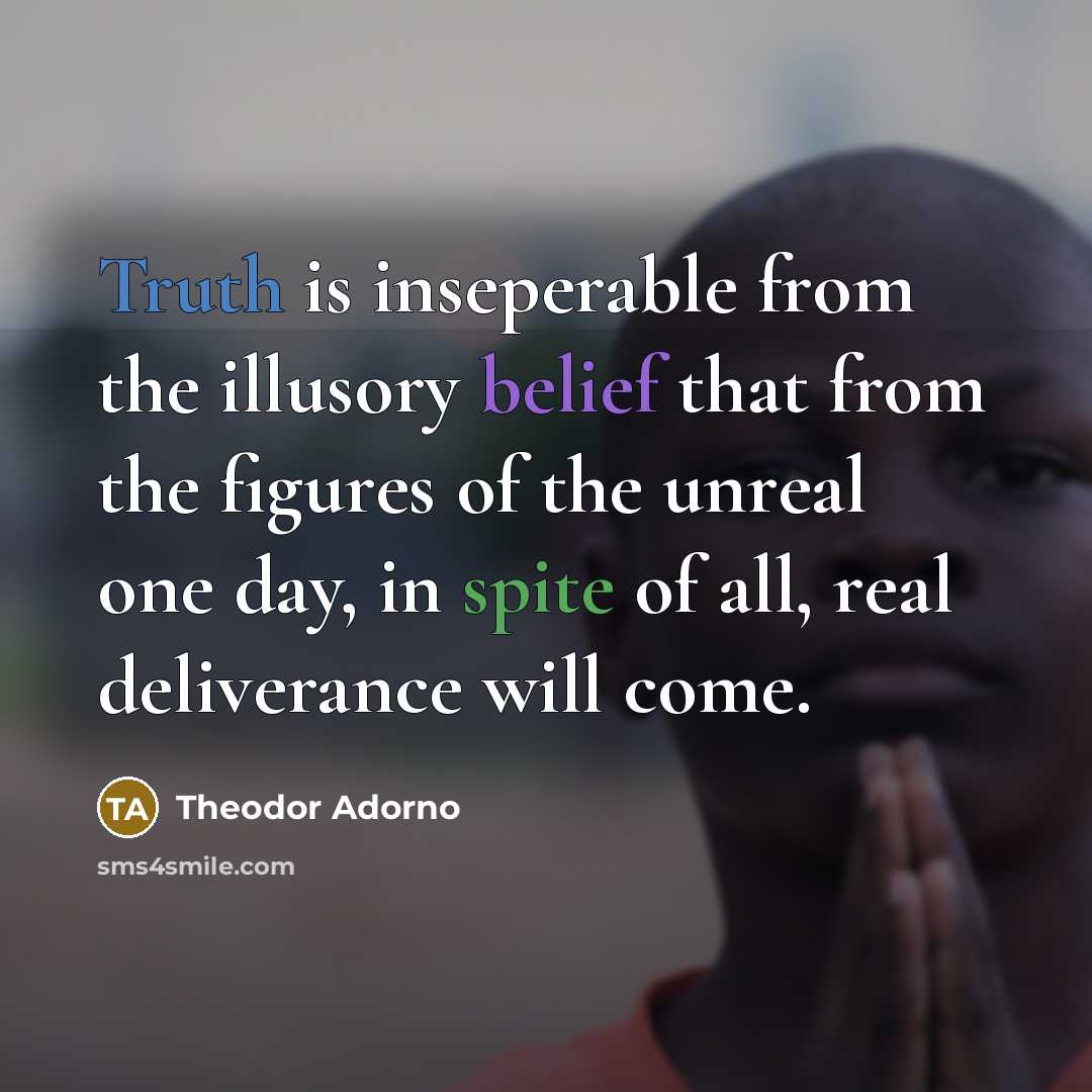 “Truth is inseperable from the illusory belief that from the…” quote by Theodor Adorno