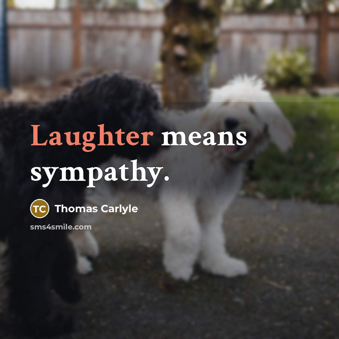 “Laughter means sympathy.…” quote by Thomas Carlyle