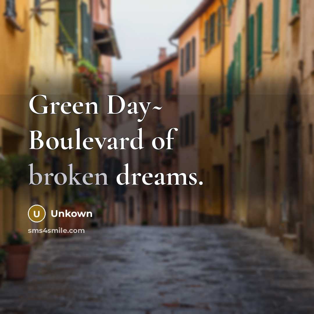 “Green Day~ Boulevard of broken dreams.…” quote by Unkown