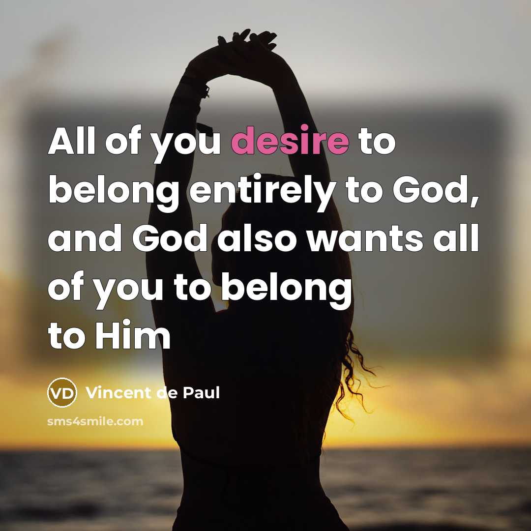 “All of you desire to belong entirely to God, and…” quote by Vincent de Paul