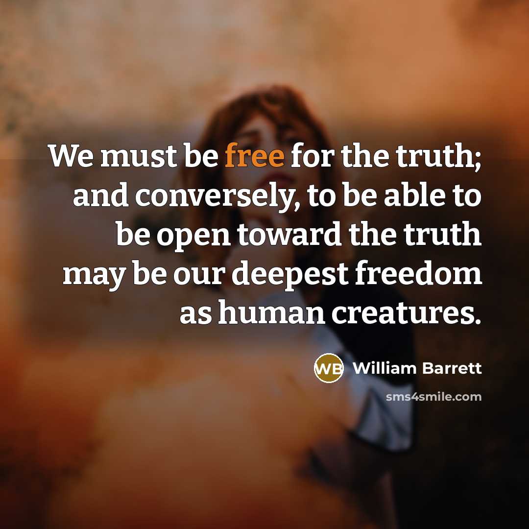 “We must be free for the truth; and conversely, to…” quote by William Barrett