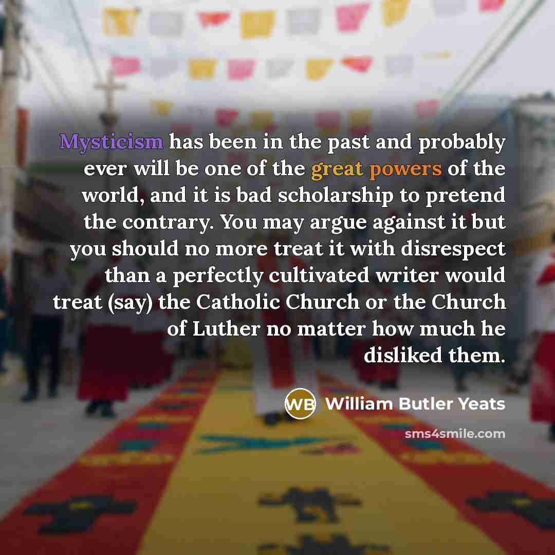 “Mysticism has been in the past and probably ever will…” quote by William Butler Yeats