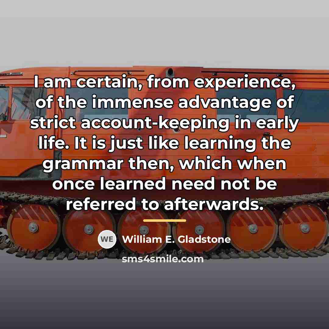 “I am certain, from experience, of the immense advantage of…” quote by William E. Gladstone