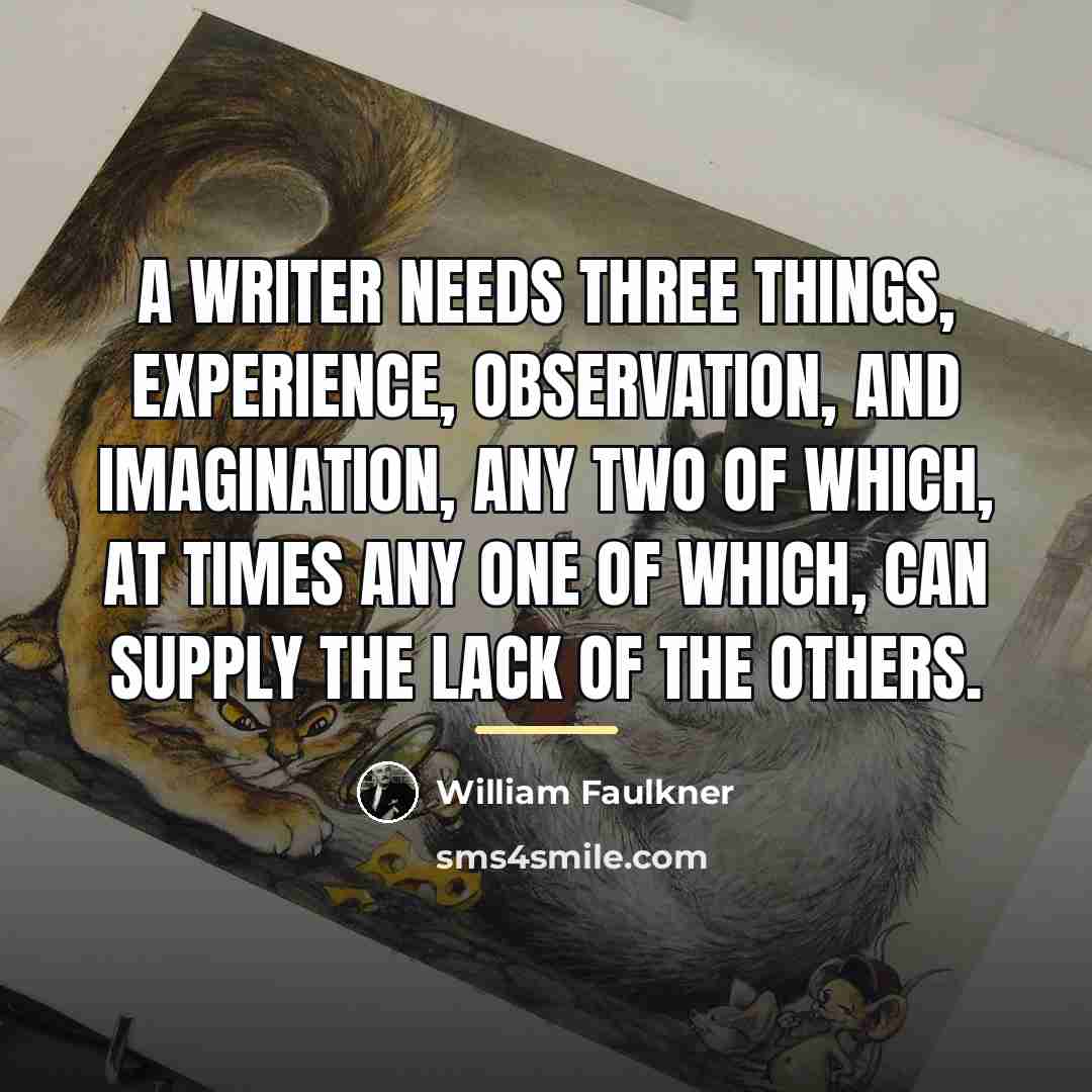 “A writer needs three things, experience, observation, and imagination, any…” quote by William Faulkner