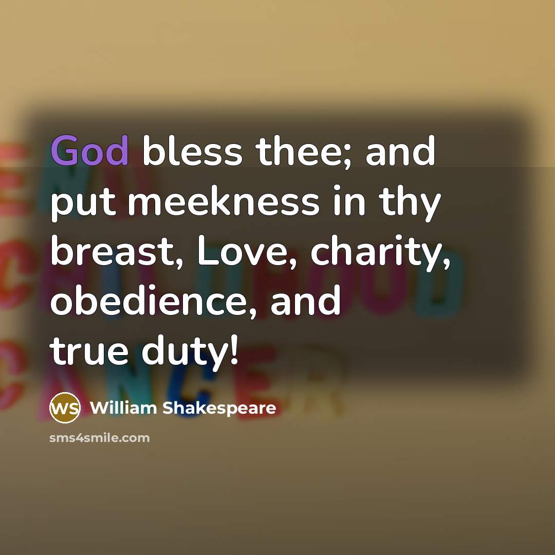 “God bless thee; and put meekness in thy breast, Love,…” quote by William Shakespeare