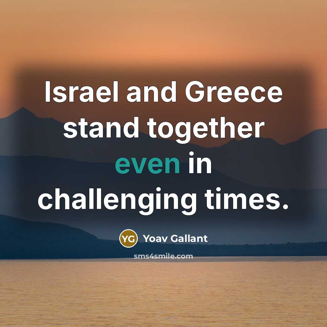 “Israel and Greece stand together even in challenging times.…” quote by Yoav Gallant