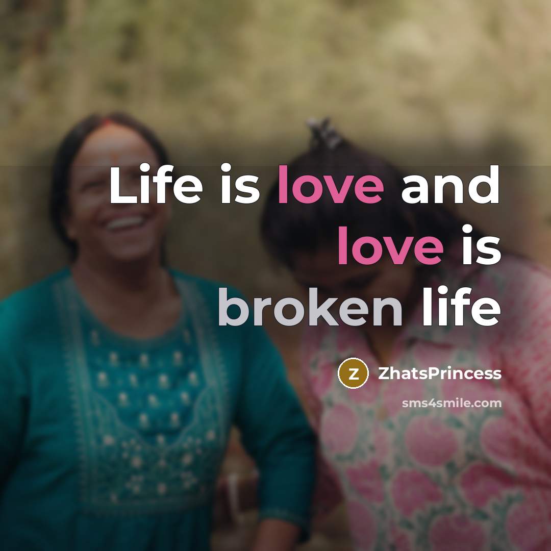 “Life is love and love is broken life…” quote by ZhatsPrincess