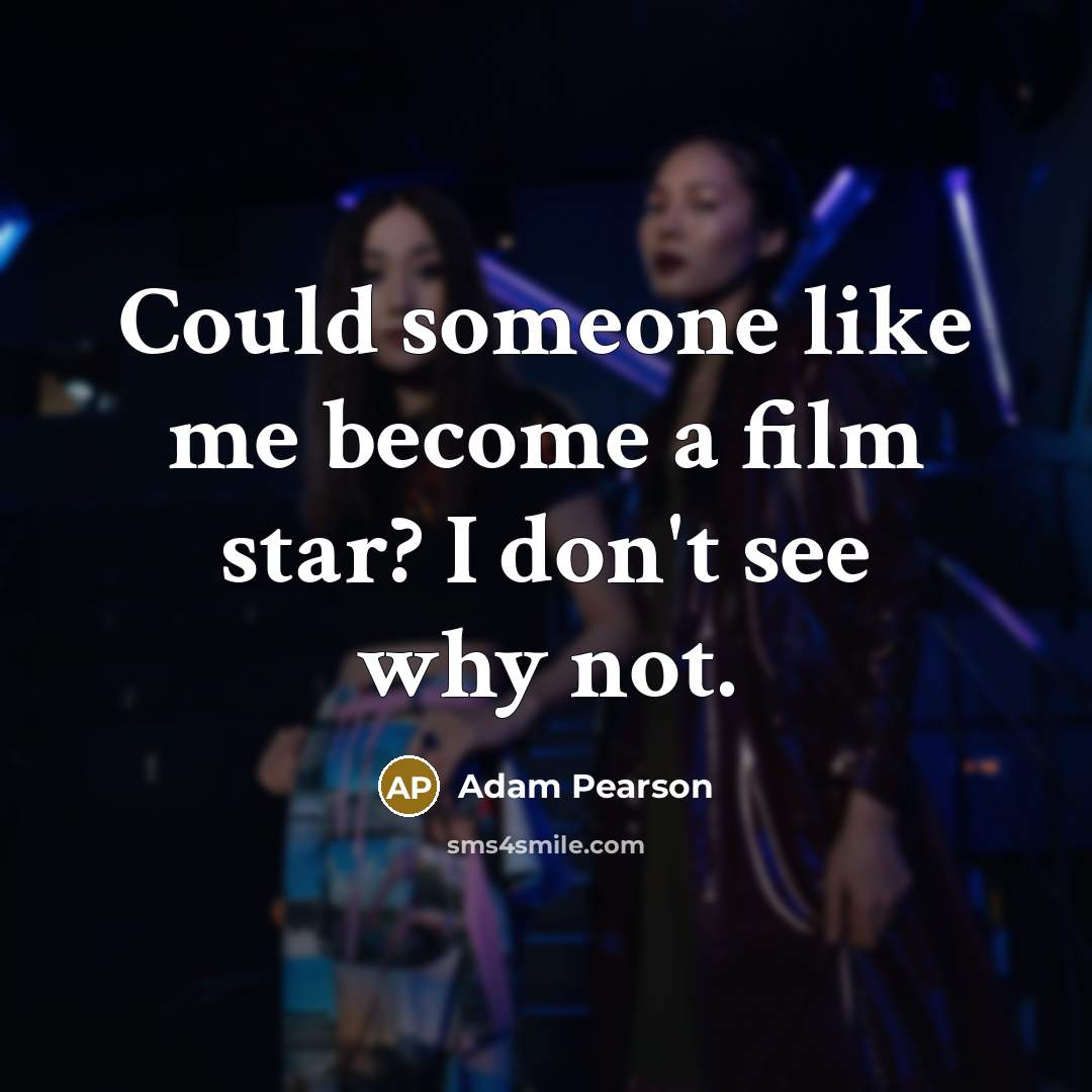 “Could someone like me become a film star? I don't…” quote by Adam Pearson