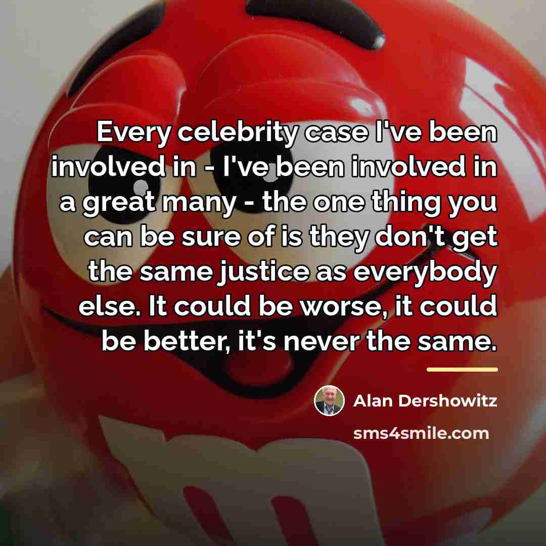 “Every celebrity case I've been involved in - I've been…” quote by Alan Dershowitz