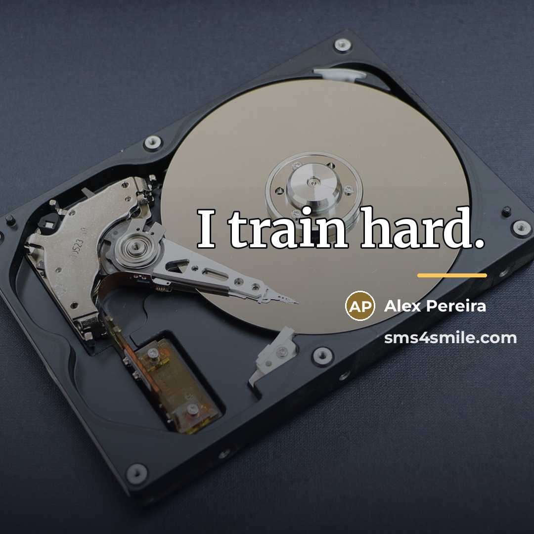“I train hard.…” quote by Alex Pereira