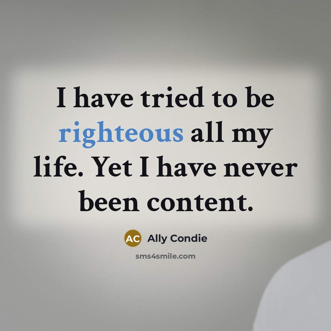 “I have tried to be righteous all my life. Yet…” quote by Ally Condie