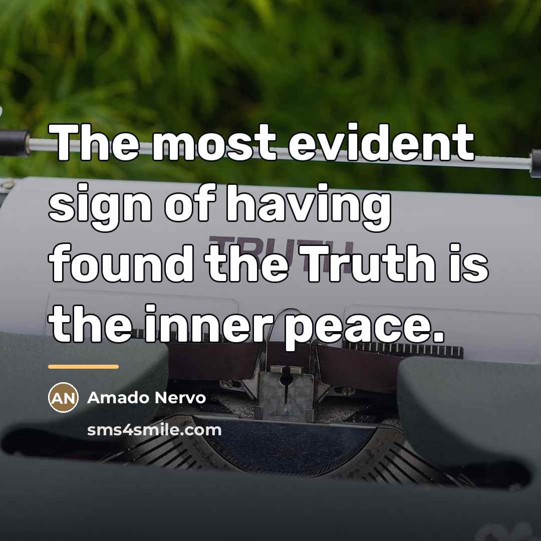 “The most evident sign of having found the Truth is…” quote by Amado Nervo