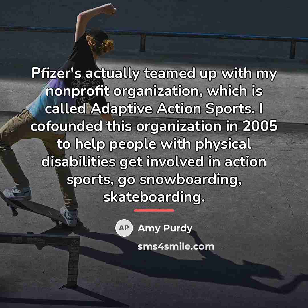 “Pfizer's actually teamed up with my nonprofit organization, which is…” quote by Amy Purdy