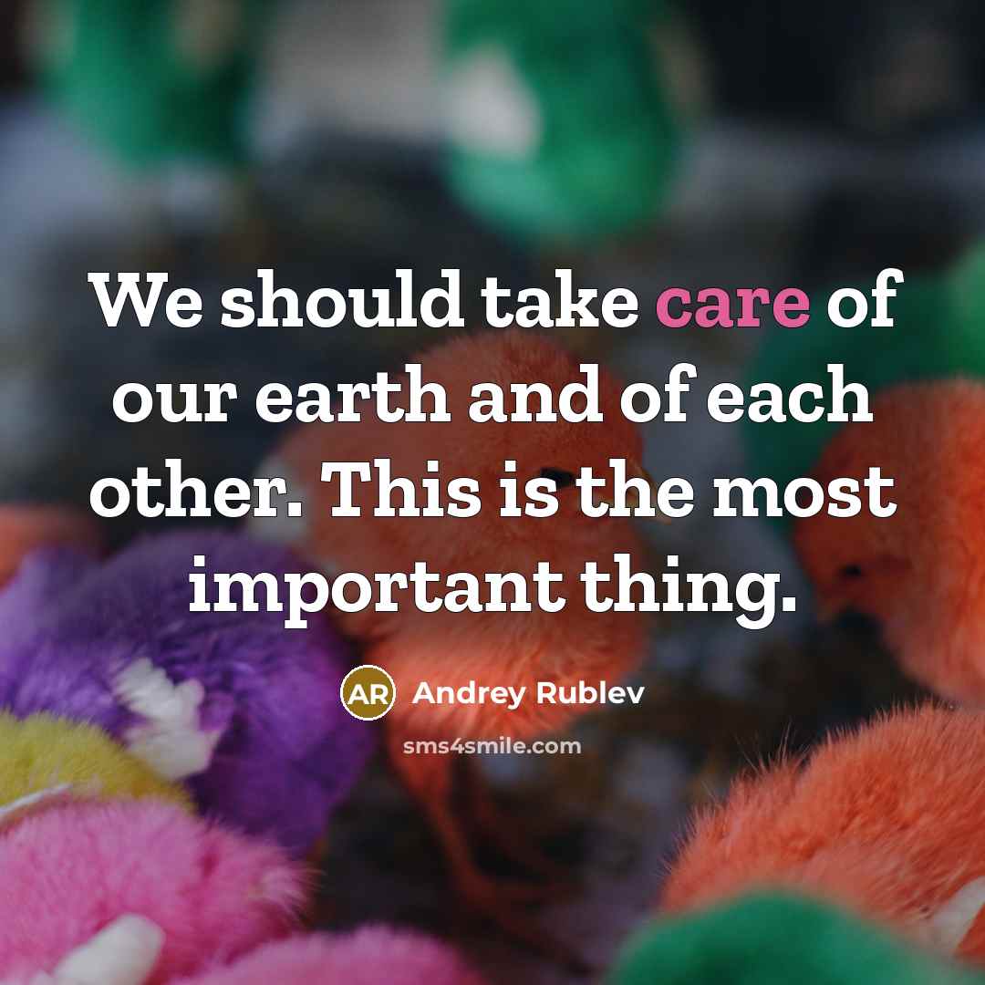 “We should take care of our earth and of each…” quote by Andrey Rublev