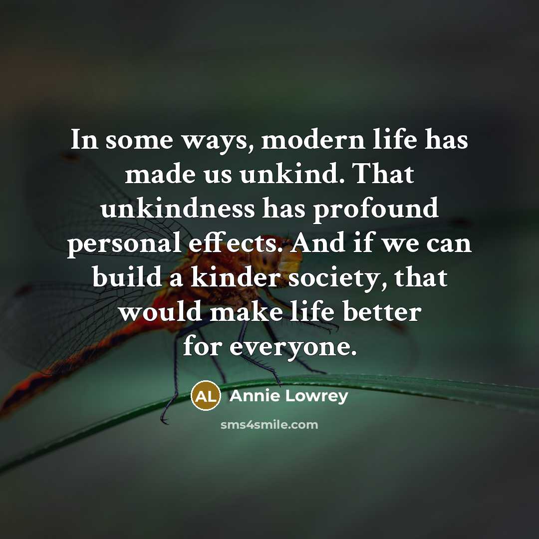 “In some ways, modern life has made us unkind. That…” quote by Annie Lowrey