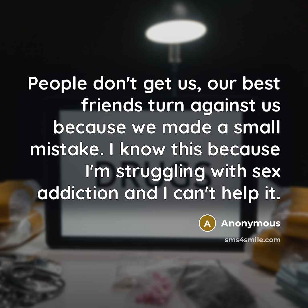 “People don't get us, our best friends turn against us…” quote by Anonymous