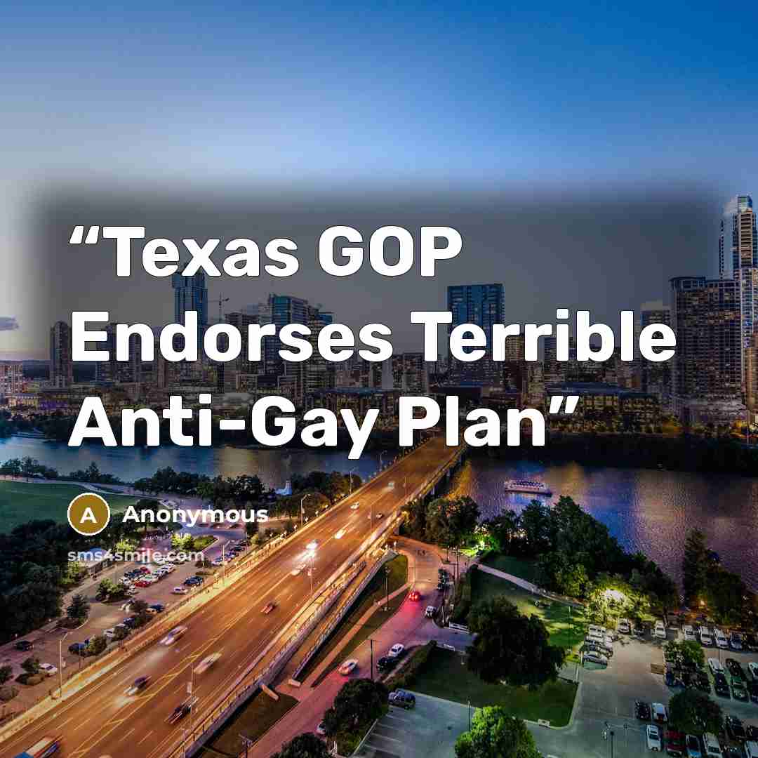 “Texas GOP Endorses Terrible Anti-Gay Plan” quote by Anonymous