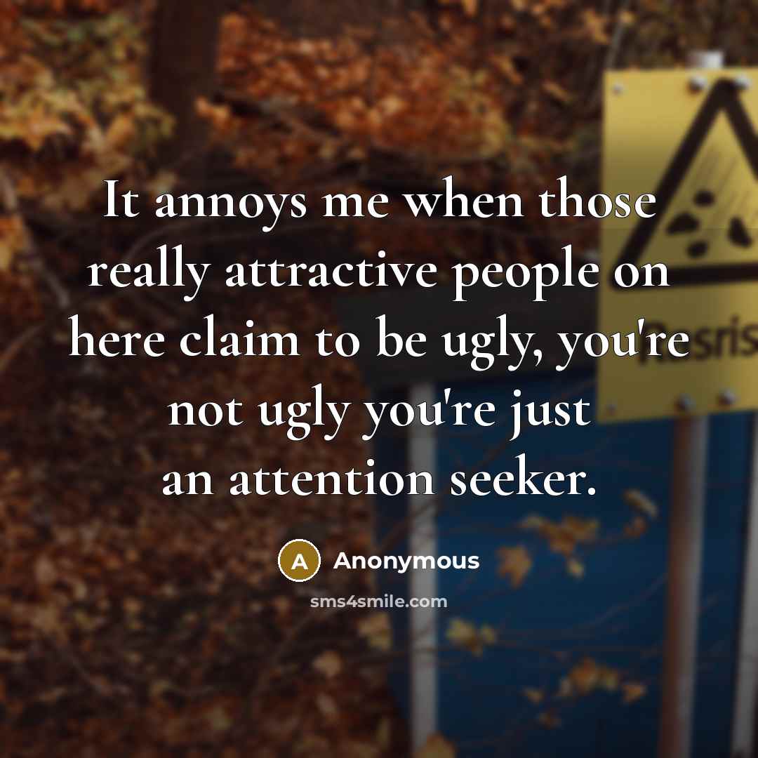 “It annoys me when those really attractive people on here…” quote by Anonymous