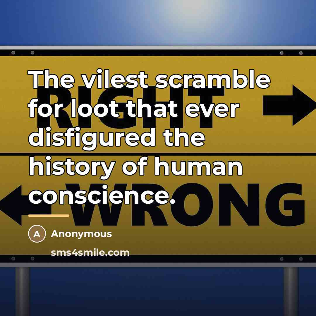 “The vilest scramble for loot that ever disfigured the history…” quote by Anonymous