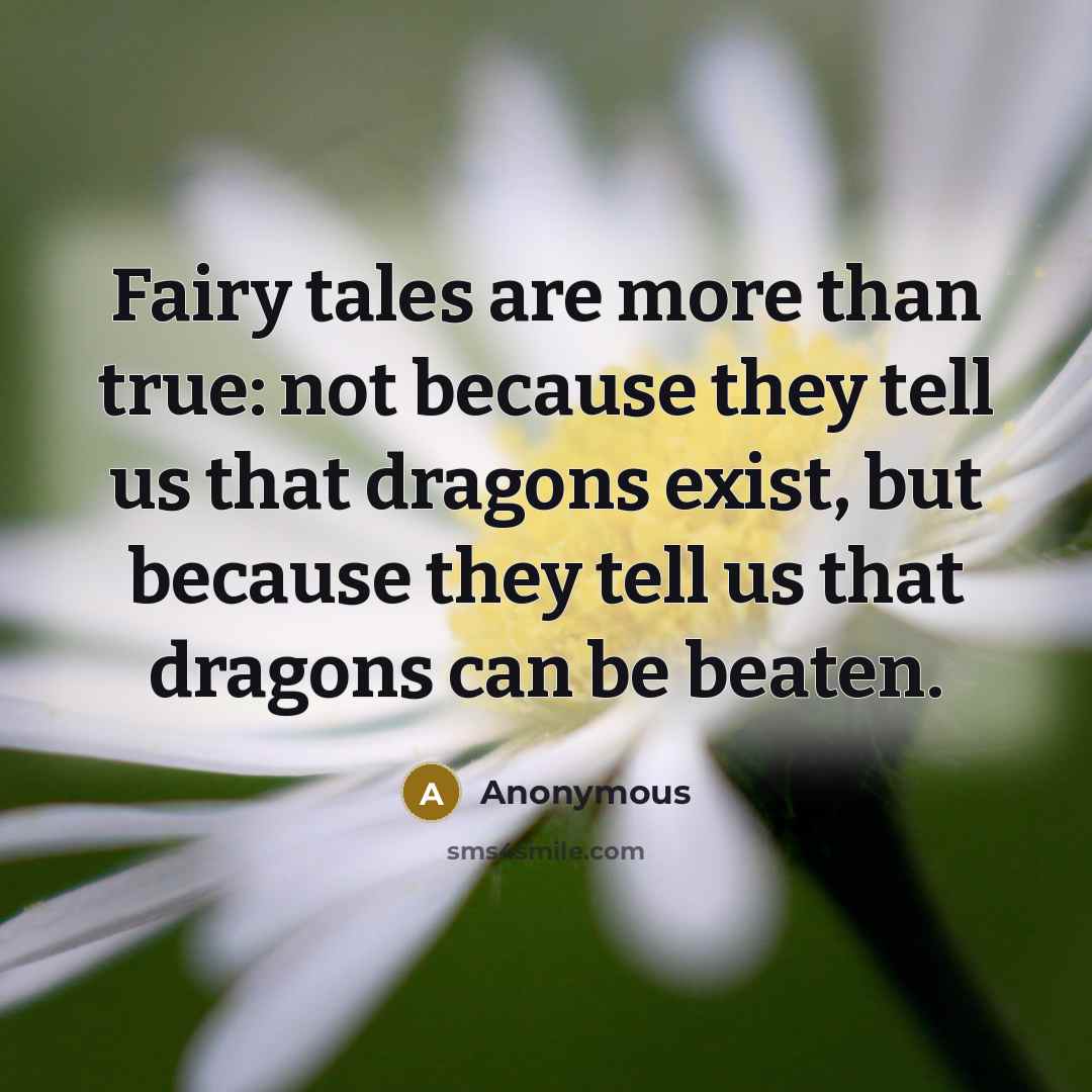 “Fairy tales are more than true: not because they tell…” quote by Anonymous
