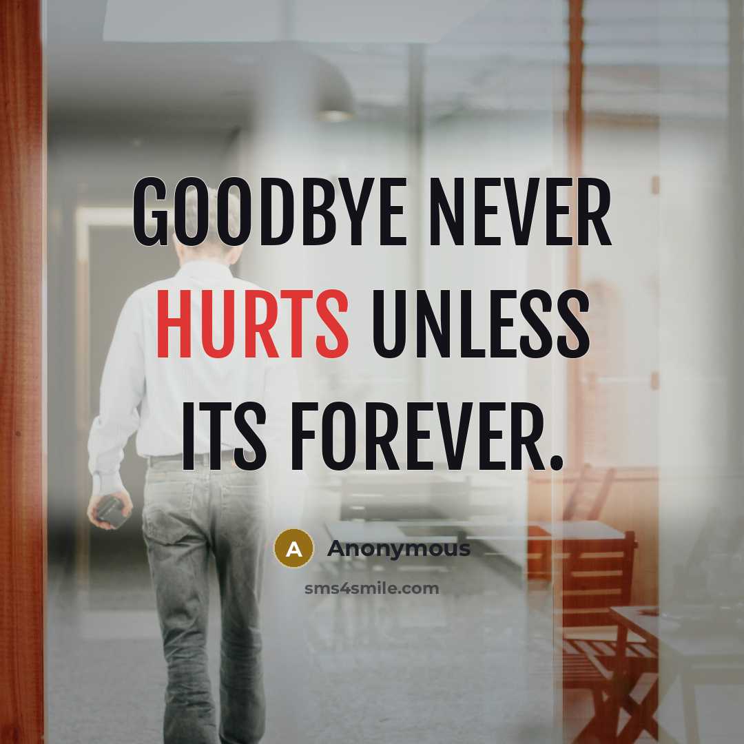 “Goodbye never hurts unless its forever.” quote by Anonymous