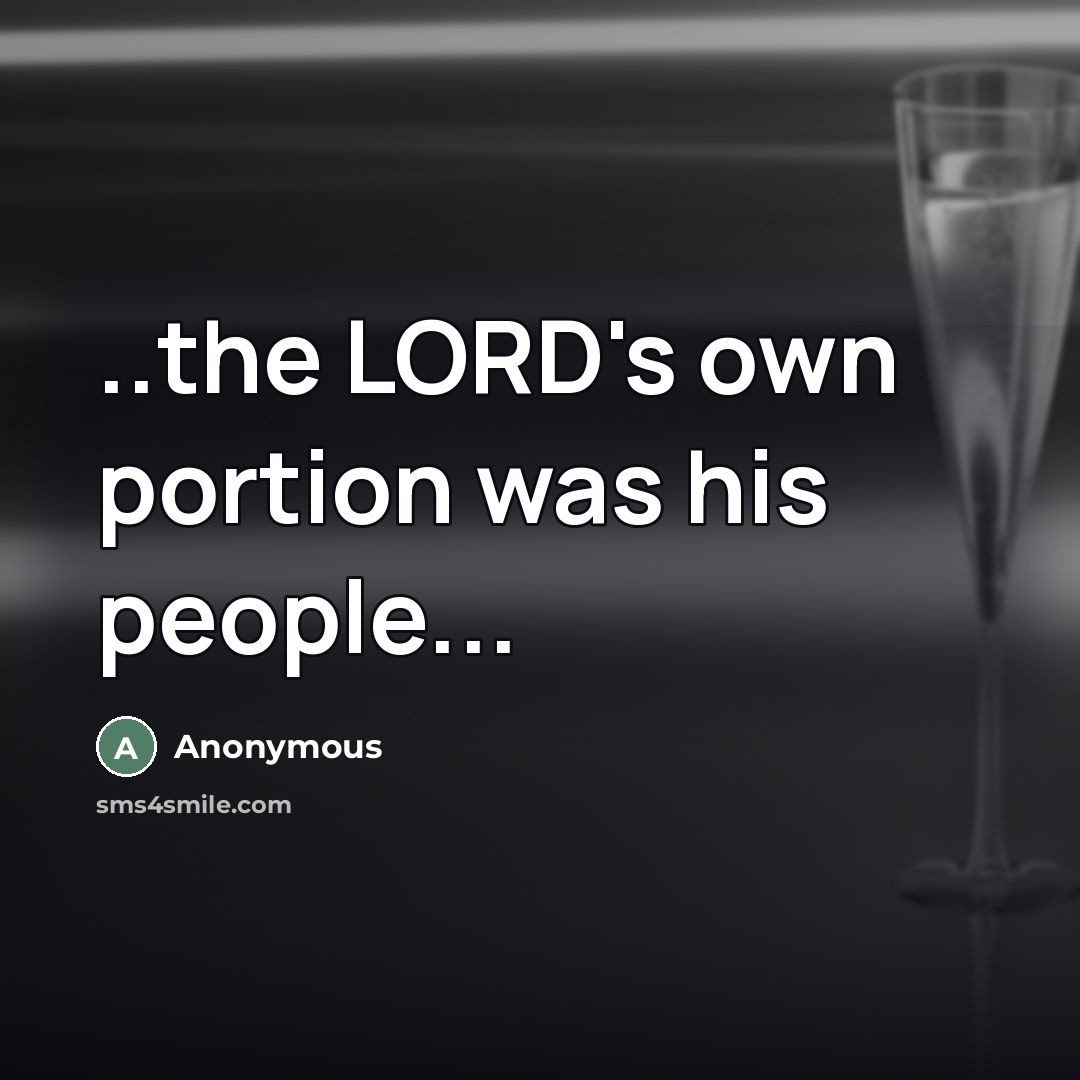 “..the LORD's own portion was his people...…” quote by Anonymous