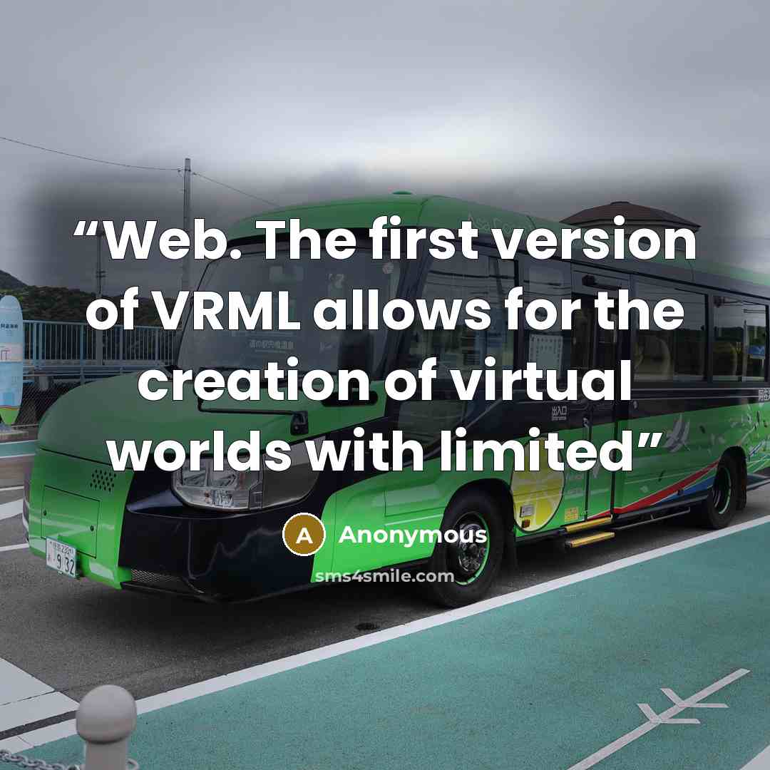 “Web. The first version of VRML allows for the creation of virtual worlds with limited” quote by Anonymous