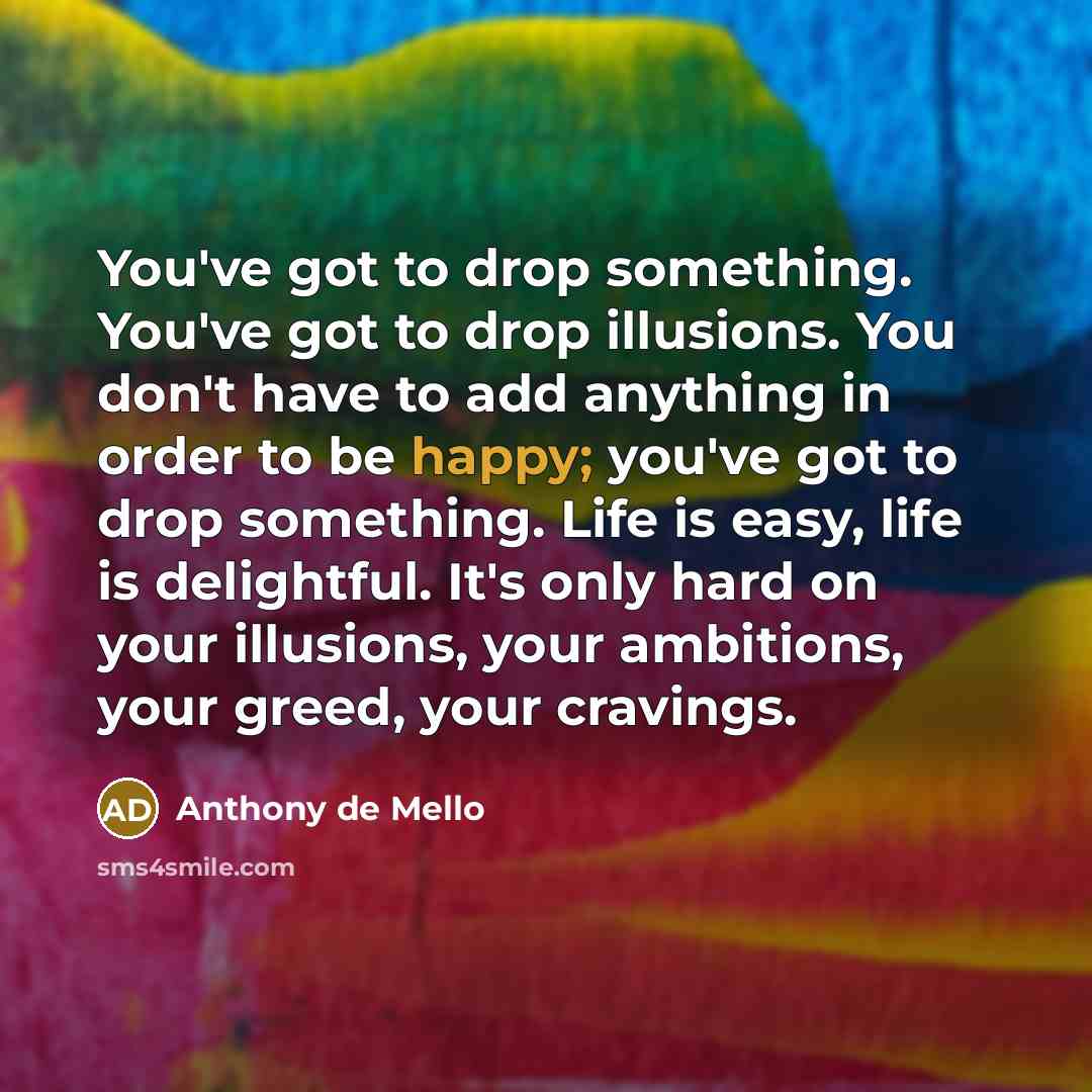 “You've got to drop something. You've got to drop illusions.…” quote by Anthony de Mello