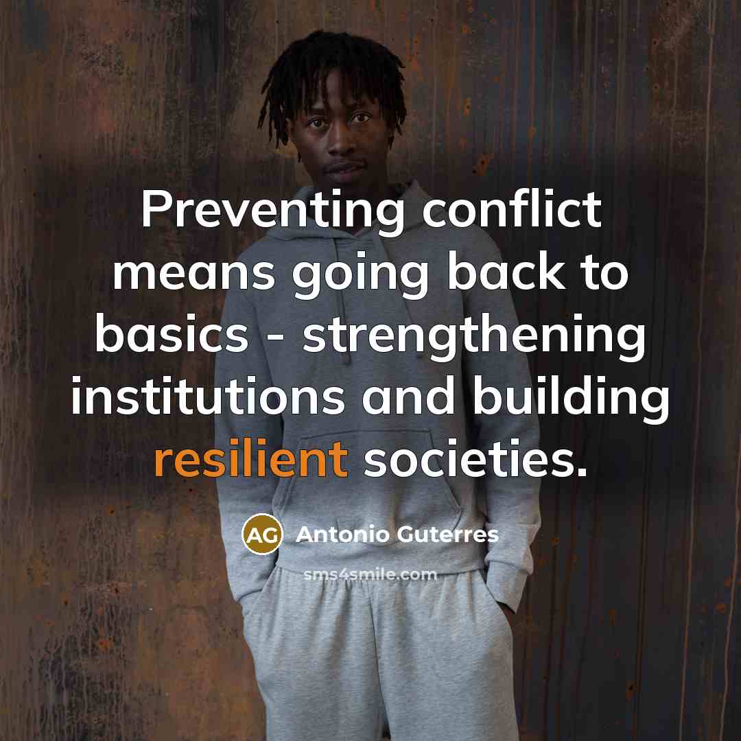 “Preventing conflict means going back to basics - strengthening institutions…” quote by Antonio Guterres