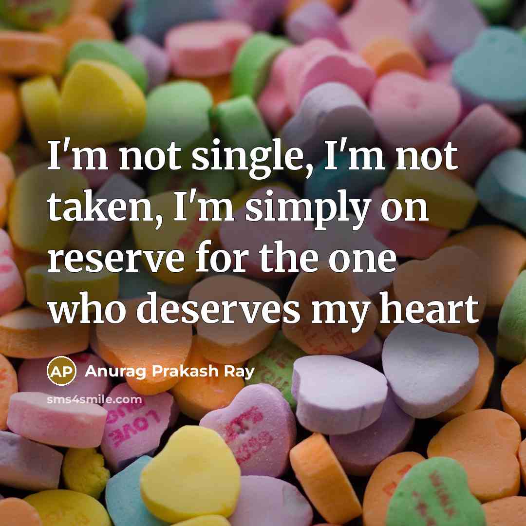 “I'm not single, I'm not taken, I'm simply on reserve…” quote by Anurag Prakash Ray