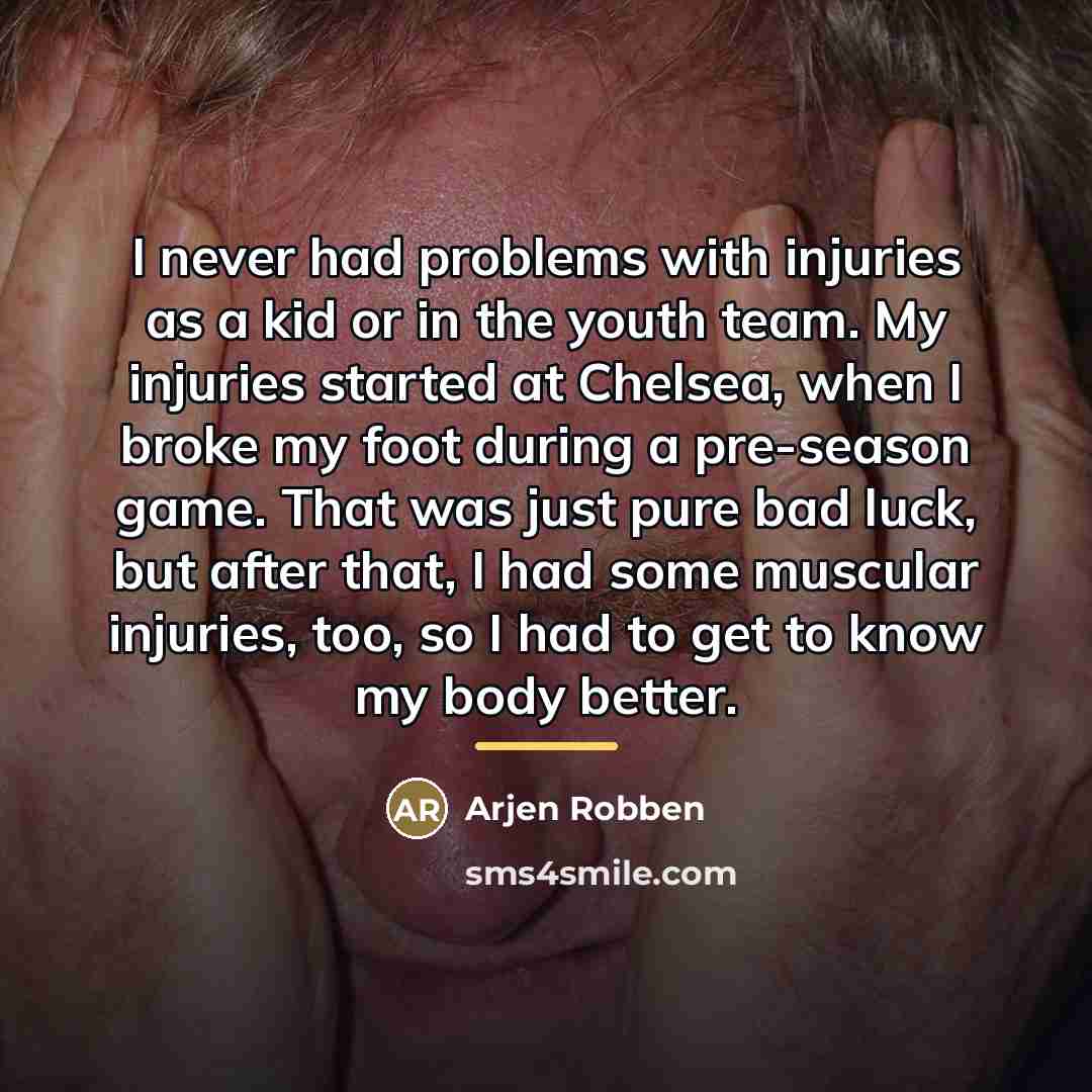“I never had problems with injuries as a kid or…” quote by Arjen Robben
